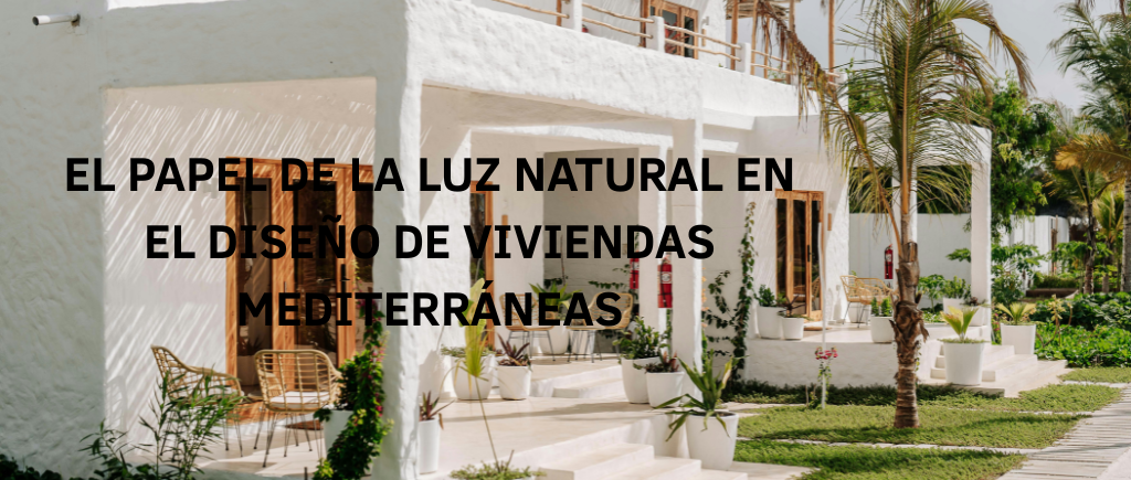 EL PAPEL DE LA LUZ NATURAL EN DISEÑO VIVIENDAS MEDITERRANEAS (1)