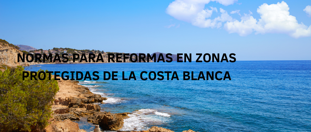 NORMAS PARA REFORMAS EN ZONAS PROTEGIDAS DE LA COSTA BLANCA