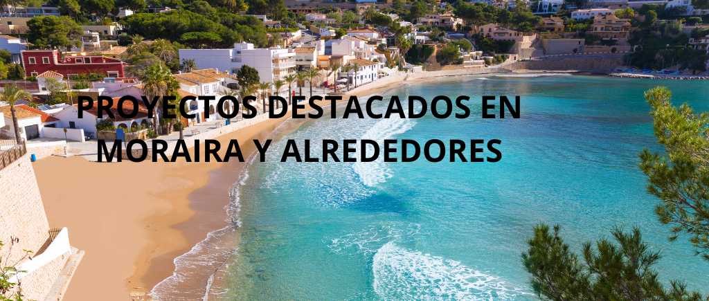 PROYECTOS DESTACABLES EN MORAIRA